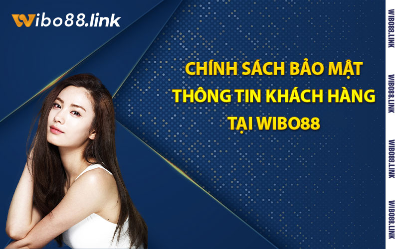 Chính sách bảo mật thông tin khách hàng tại Wibo88