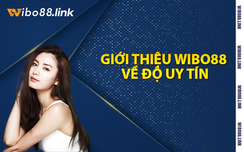 Giới thiệu Wibo88 về độ uy tín