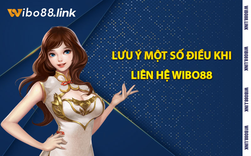 Lưu ý một số điều khi liên hệ wibo88